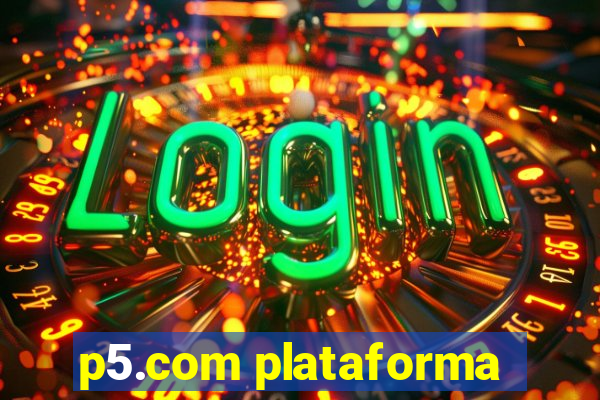 p5.com plataforma