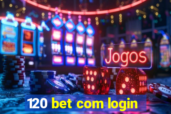 120 bet com login