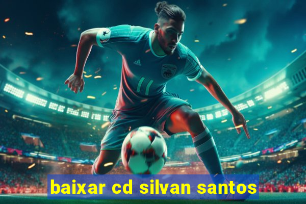 baixar cd silvan santos