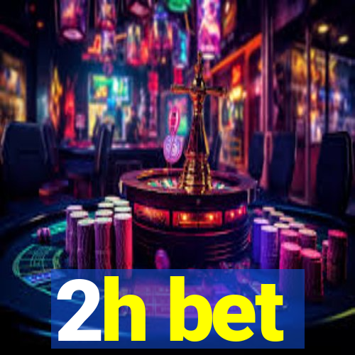 2h bet