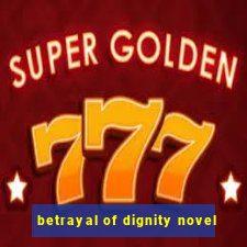 betrayal of dignity novel