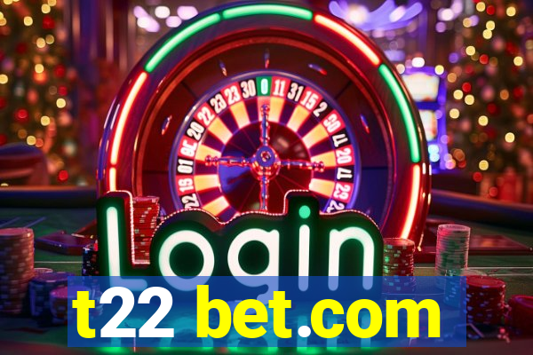 t22 bet.com