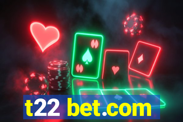 t22 bet.com