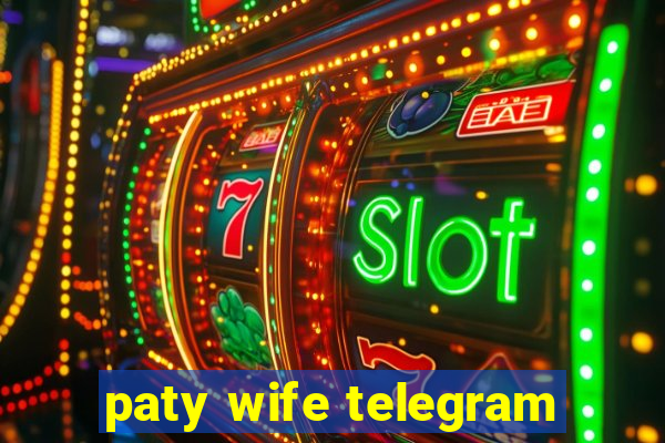 paty wife telegram