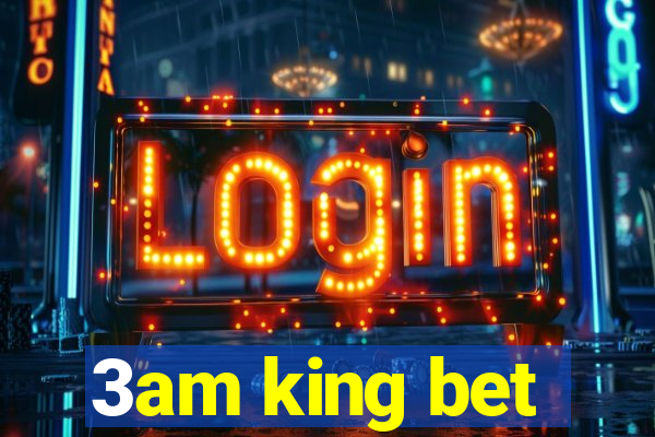 3am king bet