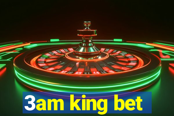 3am king bet