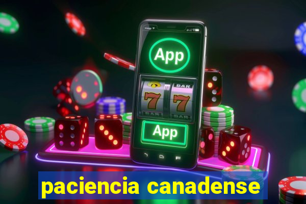 paciencia canadense