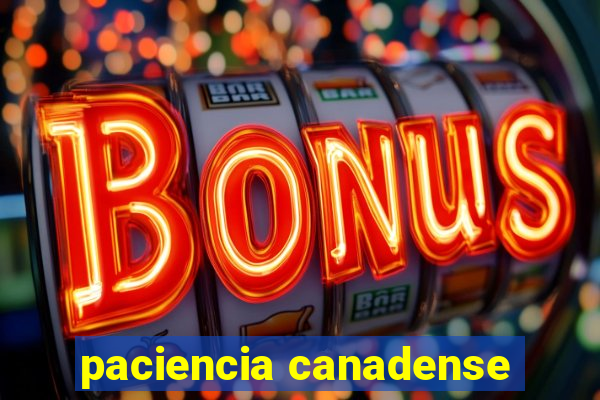 paciencia canadense