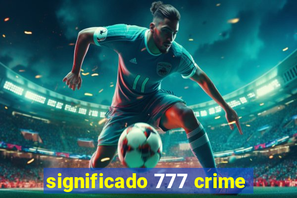 significado 777 crime