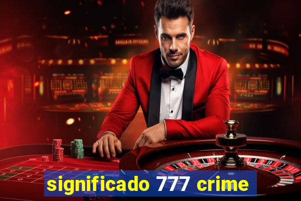 significado 777 crime