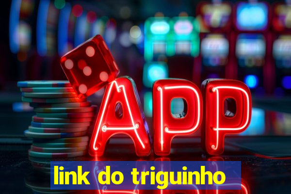 link do triguinho