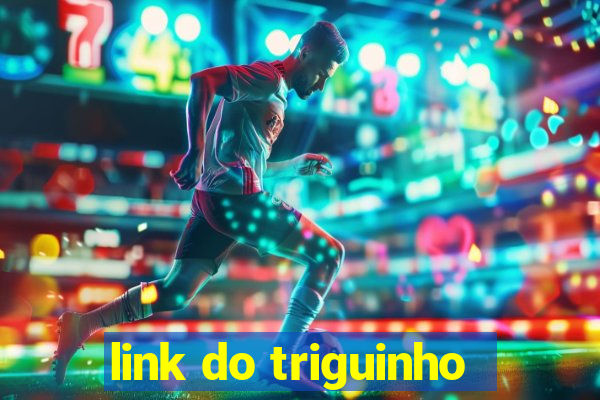 link do triguinho