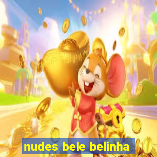 nudes bele belinha