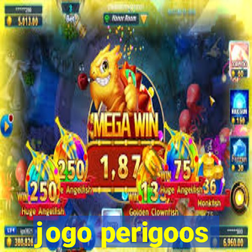 jogo perigoos