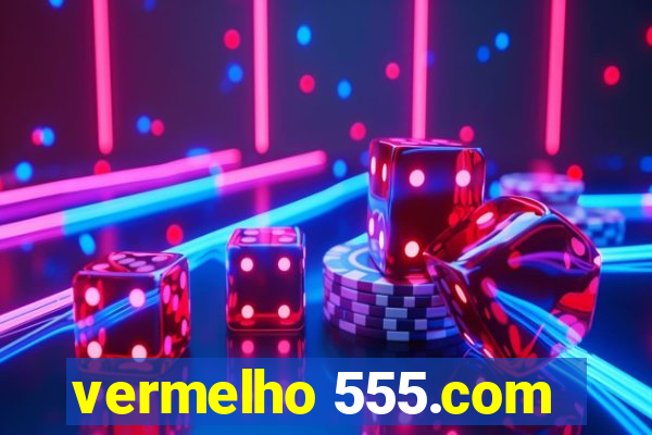 vermelho 555.com