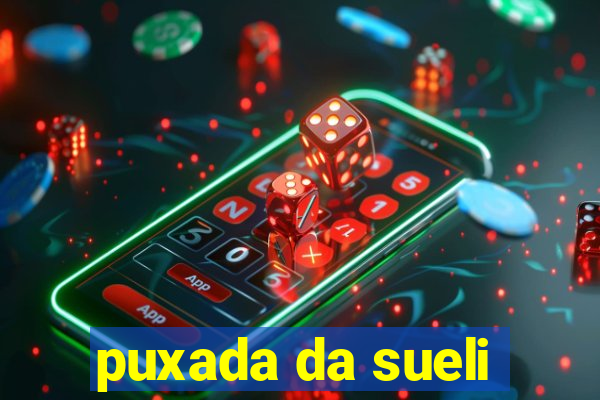 puxada da sueli