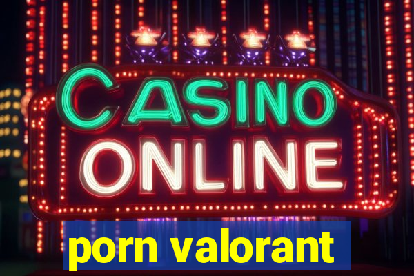 porn valorant