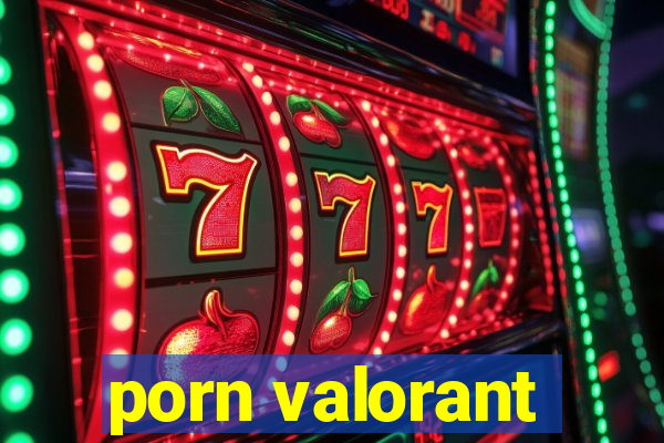 porn valorant