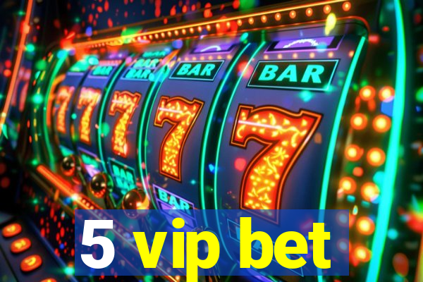 5 vip bet