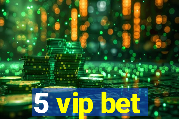 5 vip bet