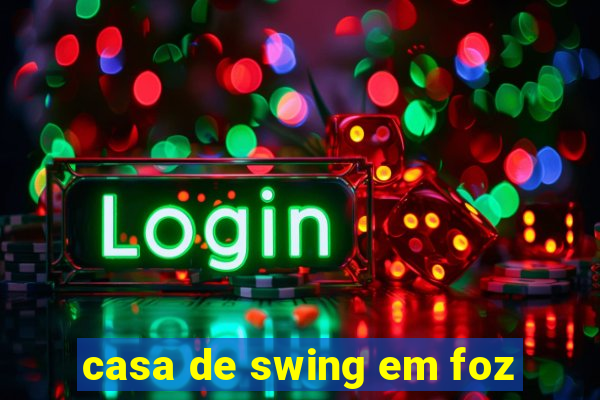 casa de swing em foz