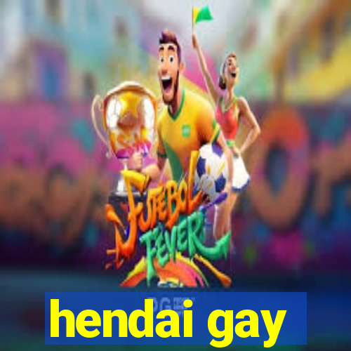 hendai gay