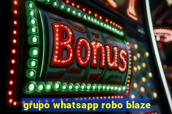 grupo whatsapp robo blaze