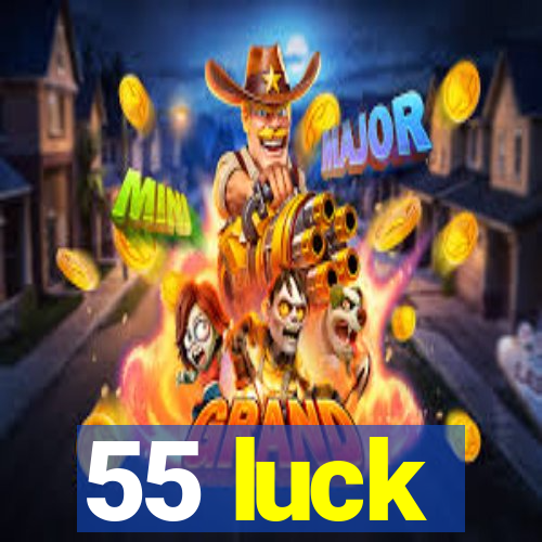 55 luck