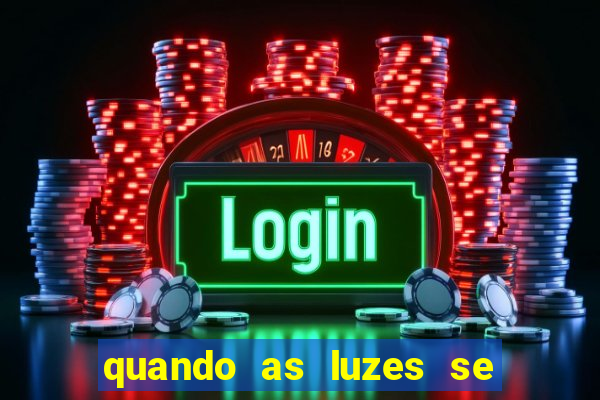 quando as luzes se apagam filme completo dublado topflix