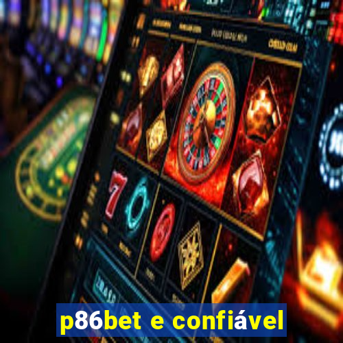 p86bet e confiável