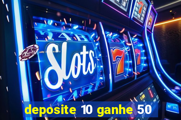 deposite 10 ganhe 50