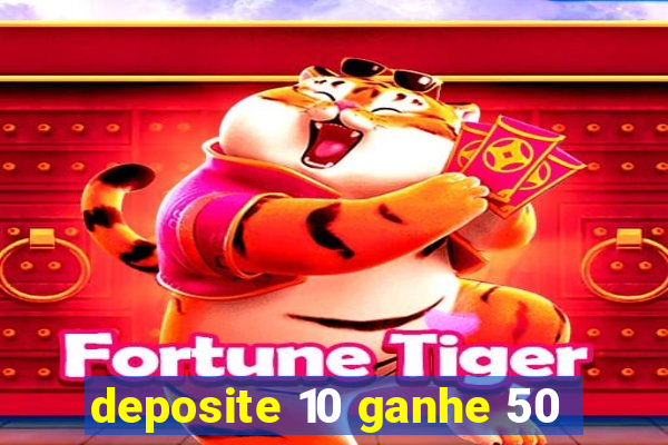 deposite 10 ganhe 50