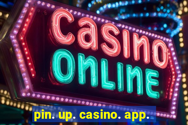 pin. up. casino. app.