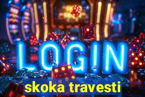 skoka travesti