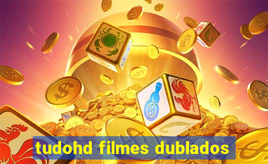 tudohd filmes dublados