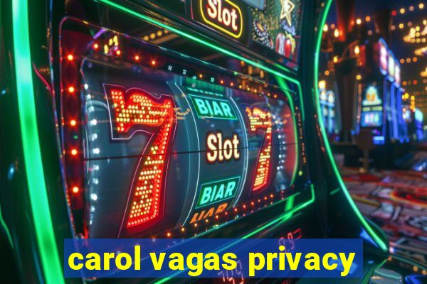 carol vagas privacy