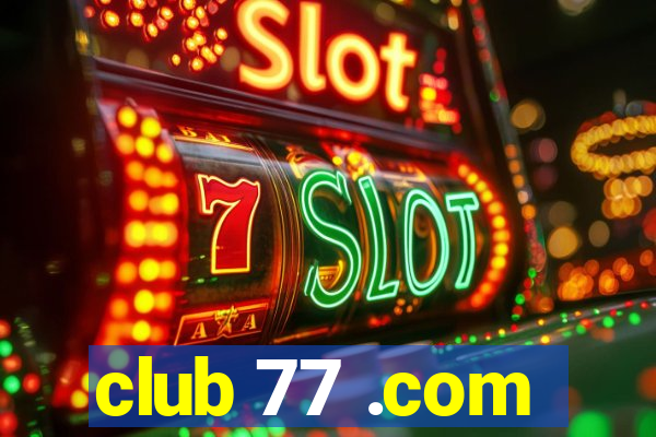 club 77 .com