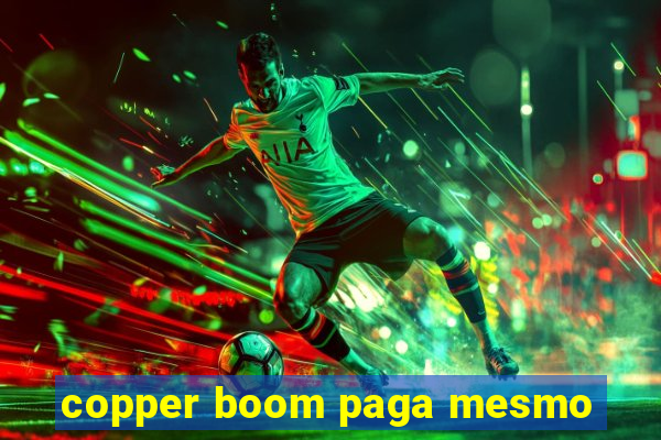 copper boom paga mesmo