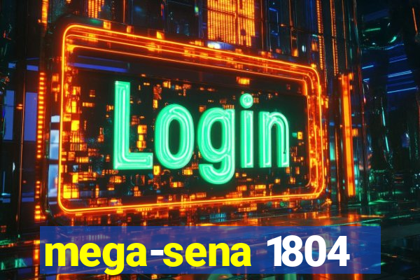 mega-sena 1804