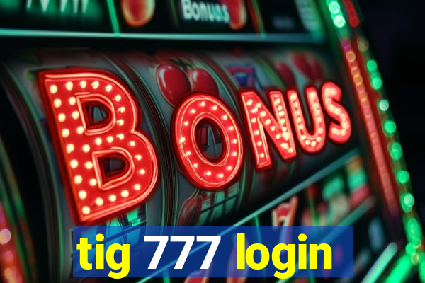 tig 777 login