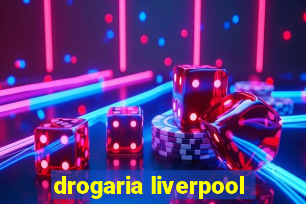 drogaria liverpool