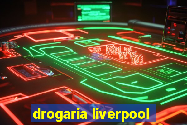 drogaria liverpool