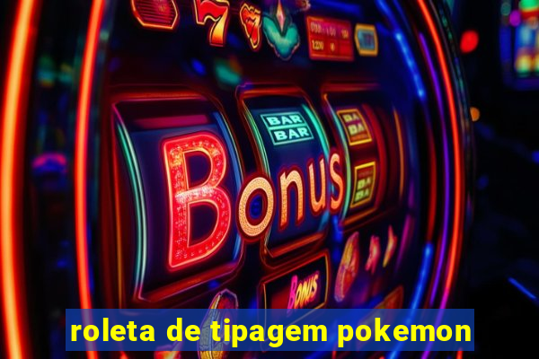 roleta de tipagem pokemon