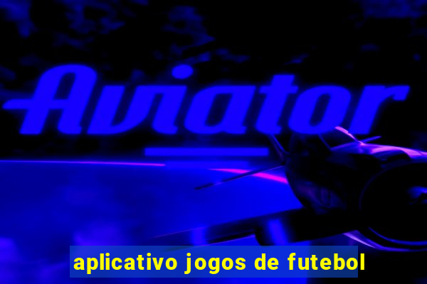 aplicativo jogos de futebol