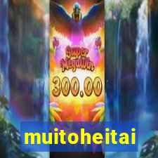 muitoheitai