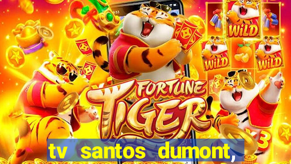 tv santos dumont, 431, centro