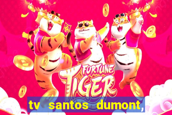 tv santos dumont, 431, centro