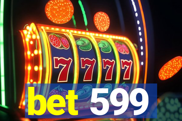 bet 599