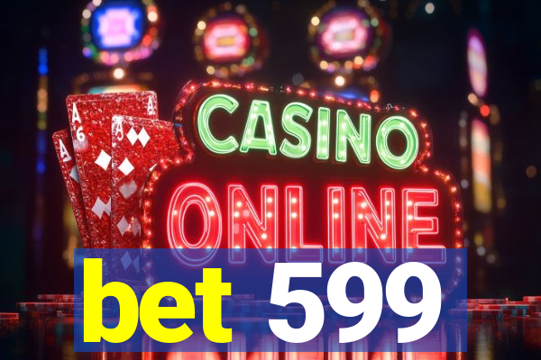 bet 599