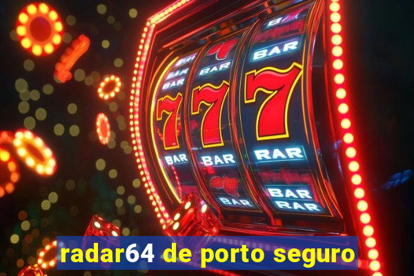 radar64 de porto seguro